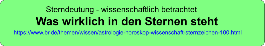 Sterndeutung - wissenschaftlich betrachtet Was wirklich in den Sternen steht https://www.br.de/themen/wissen/astrologie-horoskop-wissenschaft-sternzeichen-100.html